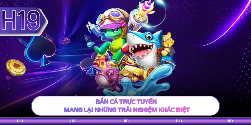 Bắn cá trực tuyến mang lại những trải nghiệm khác biệt 