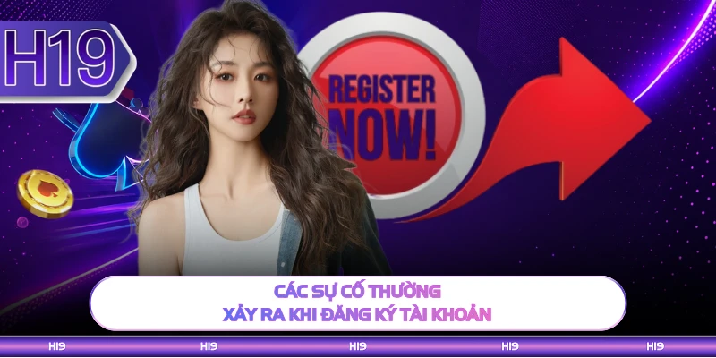 Các sự cố thường xảy ra khi đăng ký tài khoản