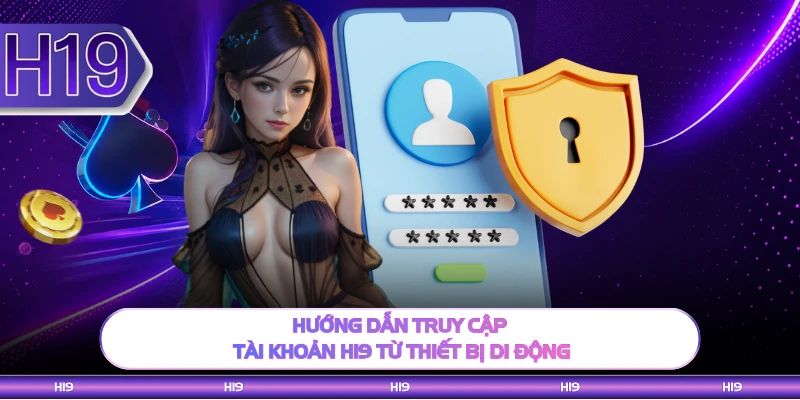 Hướng dẫn truy cập tài khoản H19 từ thiết bị di động 