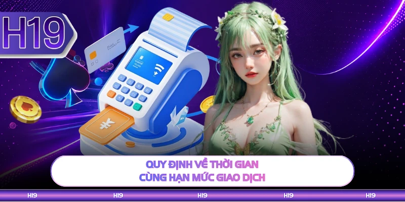 Quy định về thời gian cùng hạn mức giao dịch 