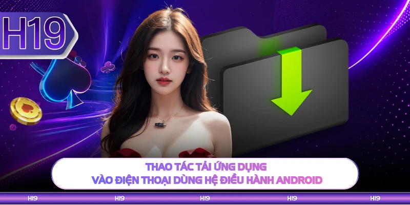 Thao tác tải ứng dụng vào điện thoại dùng hệ điều hành Android