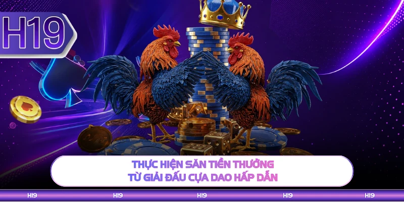 Thực hiện săn tiền thưởng từ giải đấu cựa dao hấp dẫn 